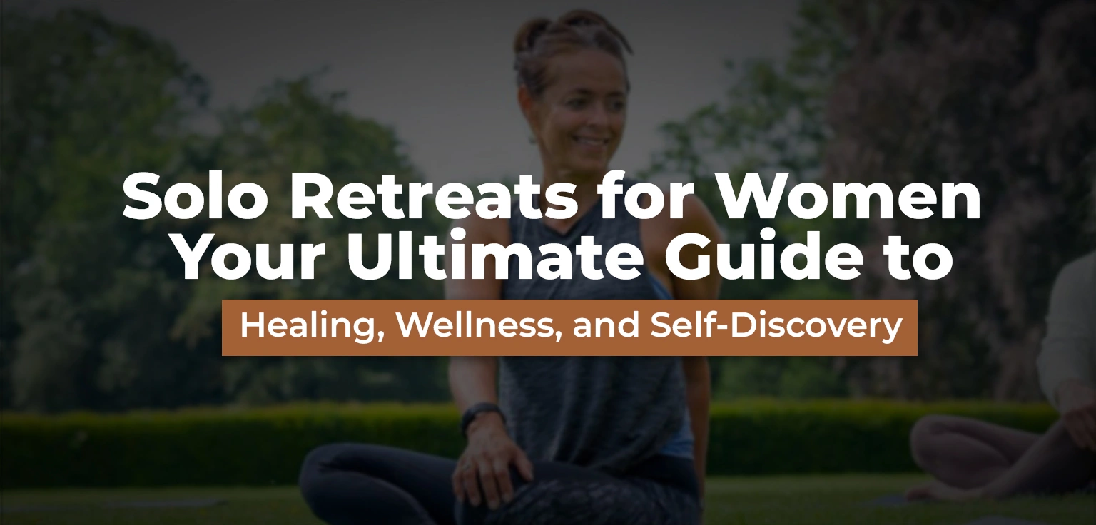 Solo Retreats for Women: Your Ultimate Guide to Healing, Wellness, and Self-Discovery